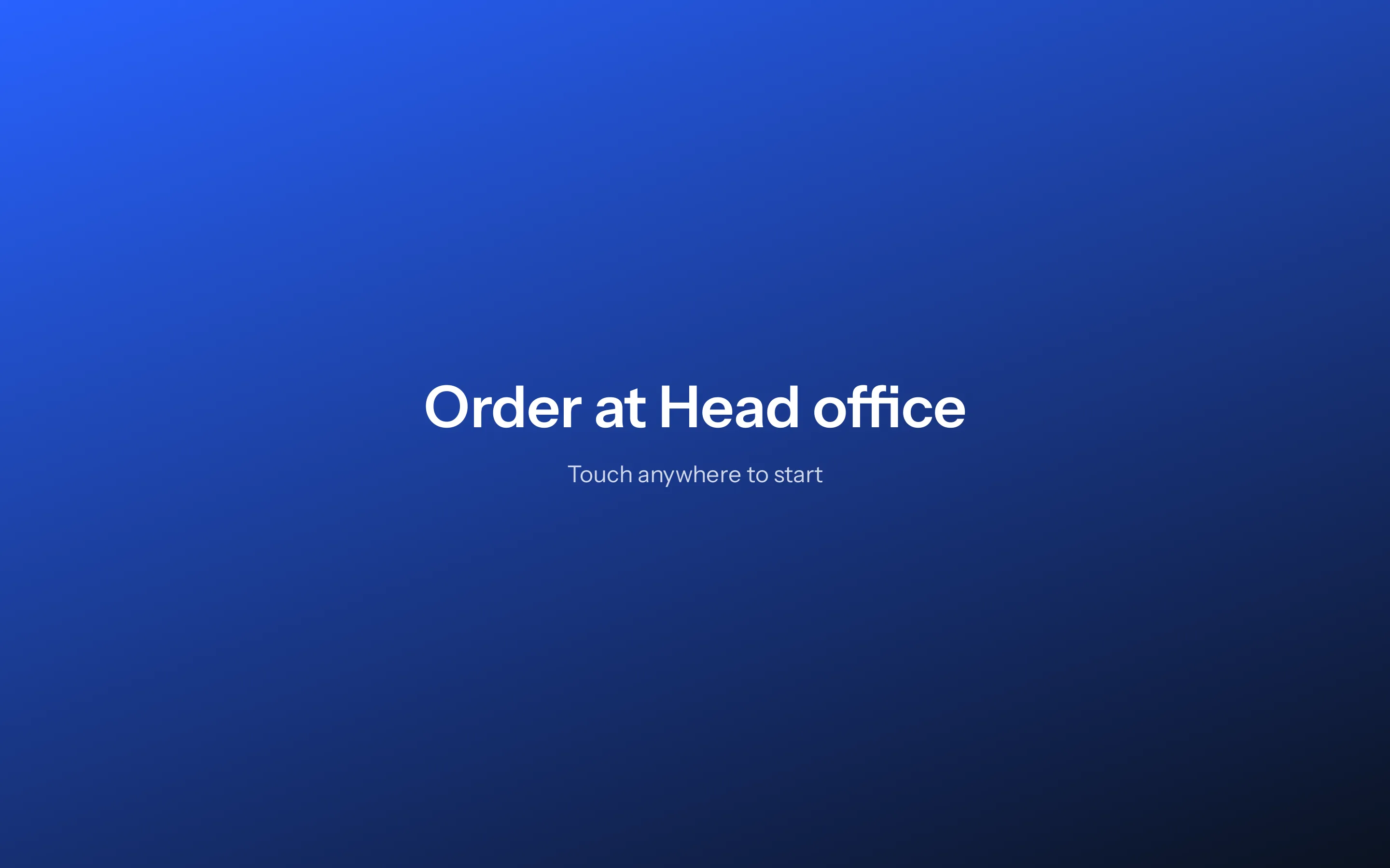 A full-screen blue gradient with no browser furniture, sidebar or menu of any kind. Large white text in the centre reads "Order at Head office", and beneath it in lighter text "Touch anywhere to start".