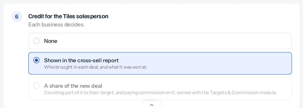 Step 6, Credit for the Tiles salesperson, with three choices: None; Shown in the cross-sell report, selected, who brought in each deal and what it was won at; and A share of the new deal, not available, which comes with the Targets and Commission module.