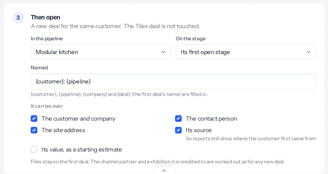 Step 3, Then open, with In the pipeline set to Modular kitchen, On the stage set to Its first open stage, Named set to {customer}: {pipeline}, and the carried items: the customer and company, the contact person, the site address and its source ticked, and its value as a starting estimate unticked.